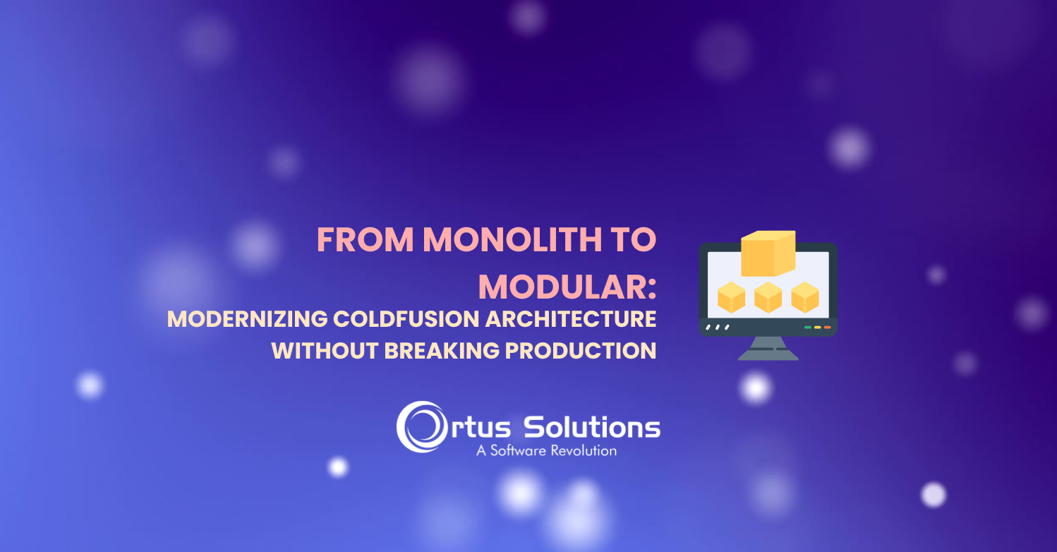From Monolith to Modular: Modernizing ColdFusion Architecture Without Breaking Production