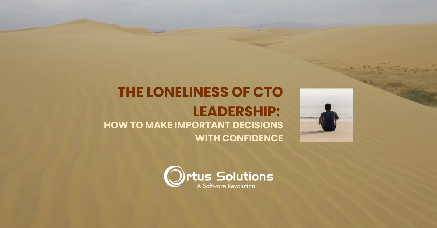The Loneliness of CTO Leadership: How to Make Important Decisions with Confidence